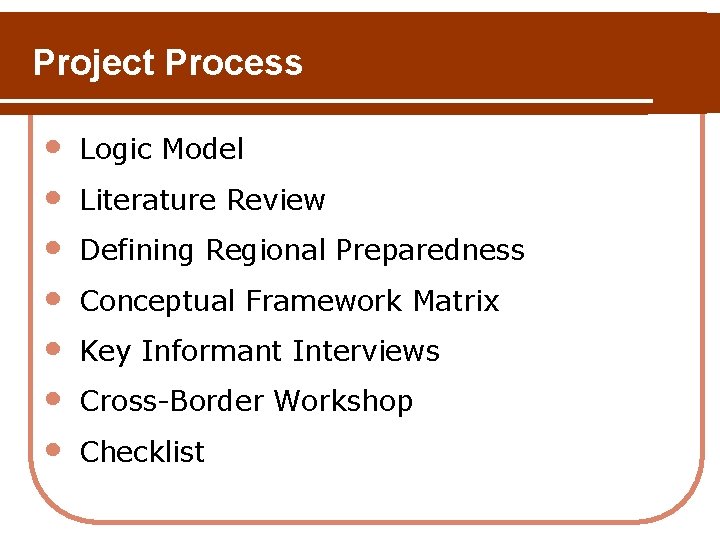 Project Process • • Logic Model Literature Review Defining Regional Preparedness Conceptual Framework Matrix Project Process • • Logic Model Literature Review Defining Regional Preparedness Conceptual Framework Matrix