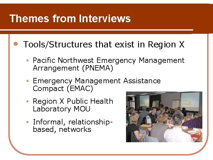Themes from Interviews • Tools/Structures that exist in Region X § Pacific Northwest Emergency Themes from Interviews • Tools/Structures that exist in Region X § Pacific Northwest Emergency