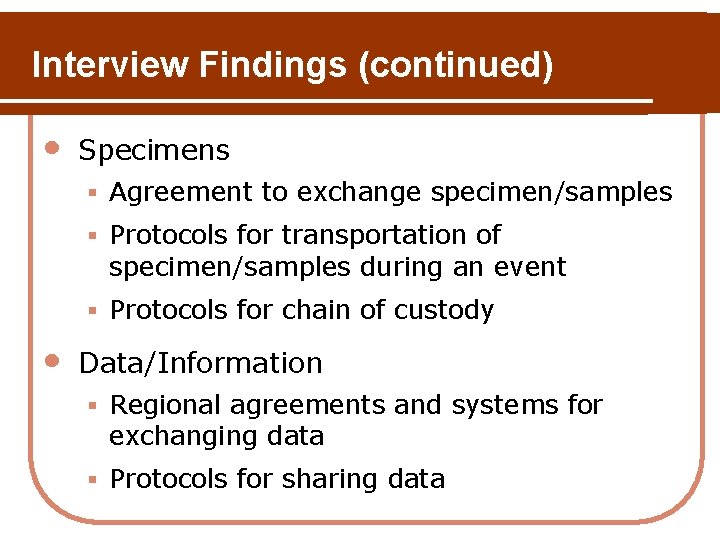 Interview Findings (continued) • Specimens § Agreement to exchange specimen/samples § Protocols for transportation Interview Findings (continued) • Specimens § Agreement to exchange specimen/samples § Protocols for transportation