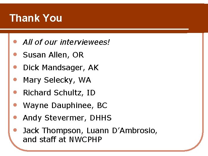 Thank You • • All of our interviewees! Susan Allen, OR Dick Mandsager, AK Thank You • • All of our interviewees! Susan Allen, OR Dick Mandsager, AK