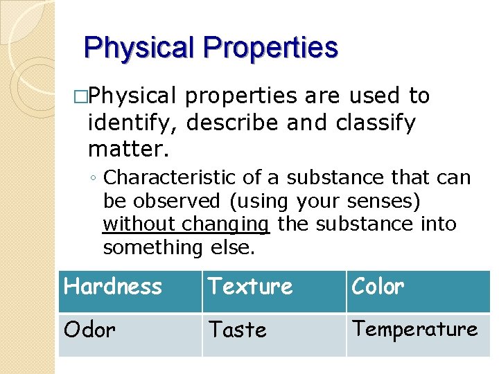 Physical Properties �Physical properties are used to identify, describe and classify matter. ◦ Characteristic