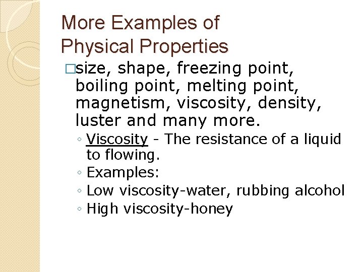 More Examples of Physical Properties �size, shape, freezing point, boiling point, melting point, magnetism,