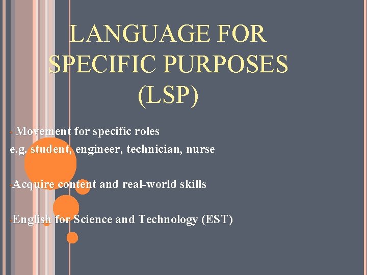 LANGUAGE FOR SPECIFIC PURPOSES (LSP) Movement for specific roles e. g. student, engineer, technician,