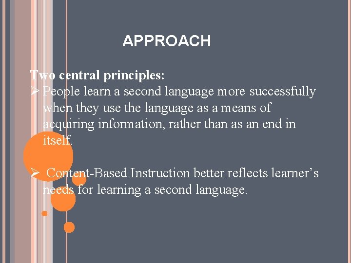 APPROACH Two central principles: Ø People learn a second language more successfully when they