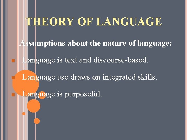 THEORY OF LANGUAGE Assumptions about the nature of language: n Language is text and