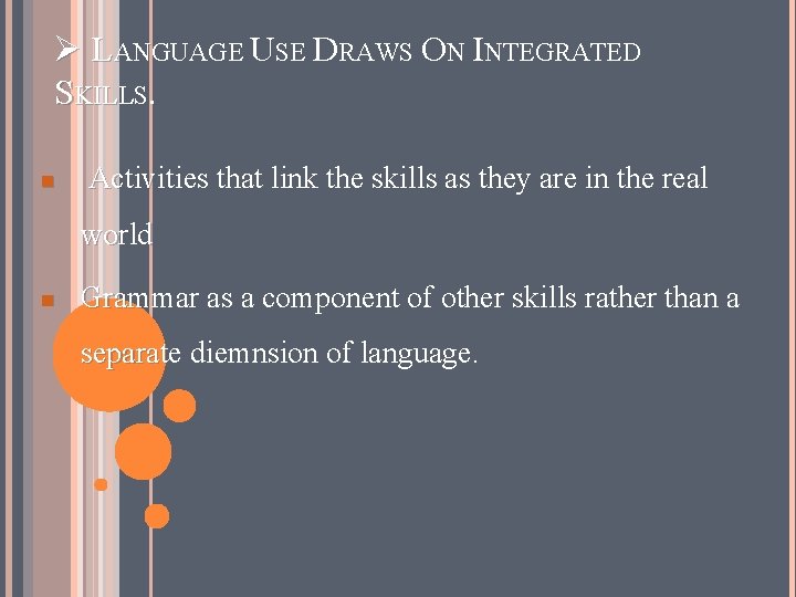 Ø LANGUAGE USE DRAWS ON INTEGRATED SKILLS. n Activities that link the skills as