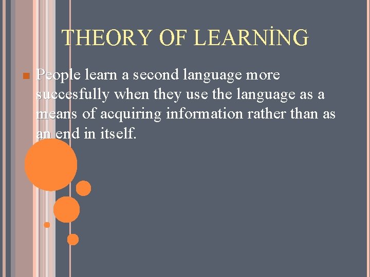 THEORY OF LEARNİNG n People learn a second language more succesfully when they use