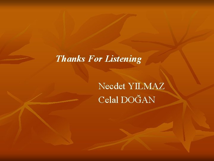 Thanks For Listening Necdet YILMAZ Celal DOĞAN 