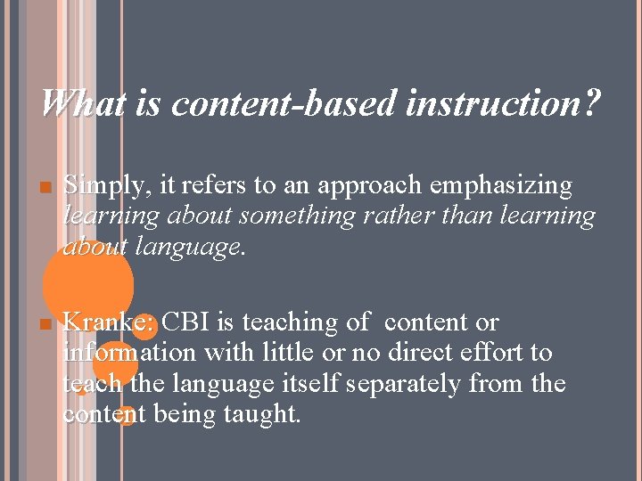 What is content-based instruction? n n Simply, it refers to an approach emphasizing learning