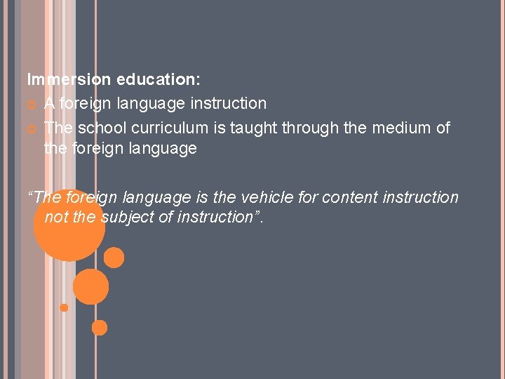 Immersion education: A foreign language instruction The school curriculum is taught through the medium