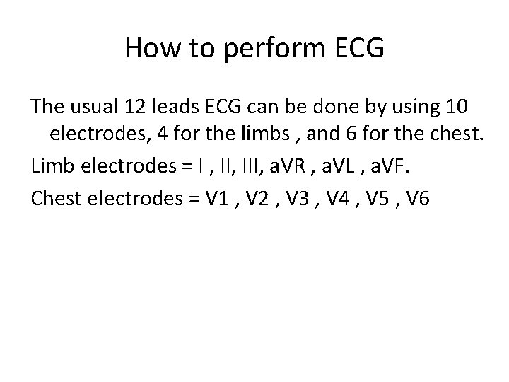 How to perform ECG The usual 12 leads ECG can be done by using