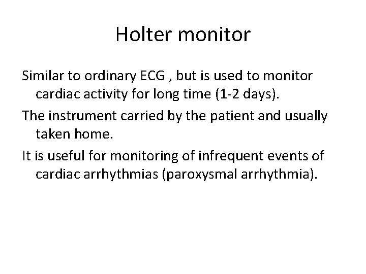 Holter monitor Similar to ordinary ECG , but is used to monitor cardiac activity
