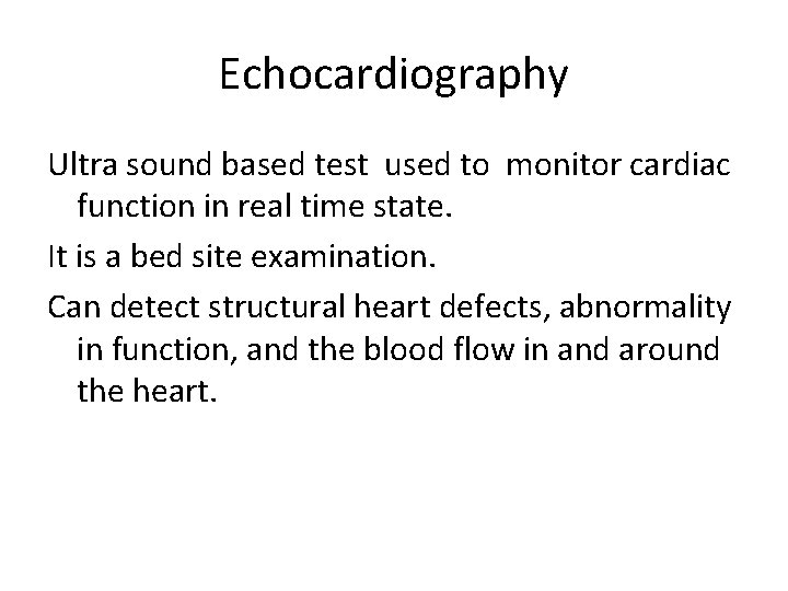 Echocardiography Ultra sound based test used to monitor cardiac function in real time state.