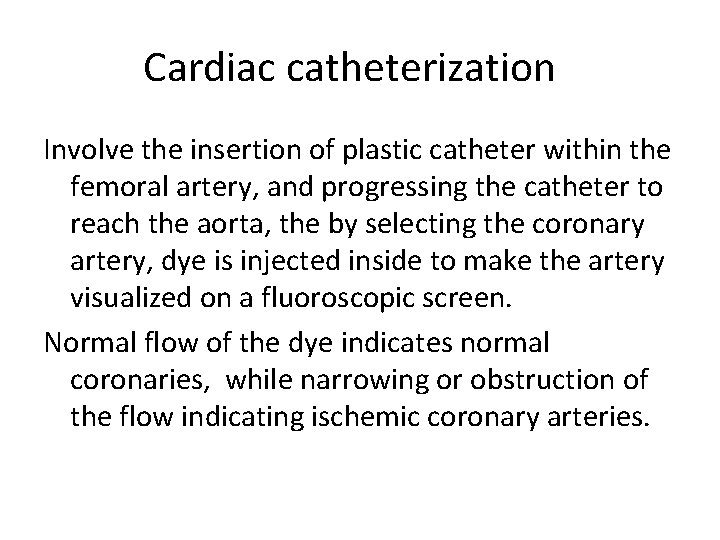 Cardiac catheterization Involve the insertion of plastic catheter within the femoral artery, and progressing