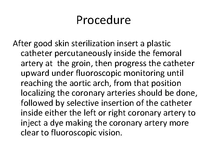 Procedure After good skin sterilization insert a plastic catheter percutaneously inside the femoral artery