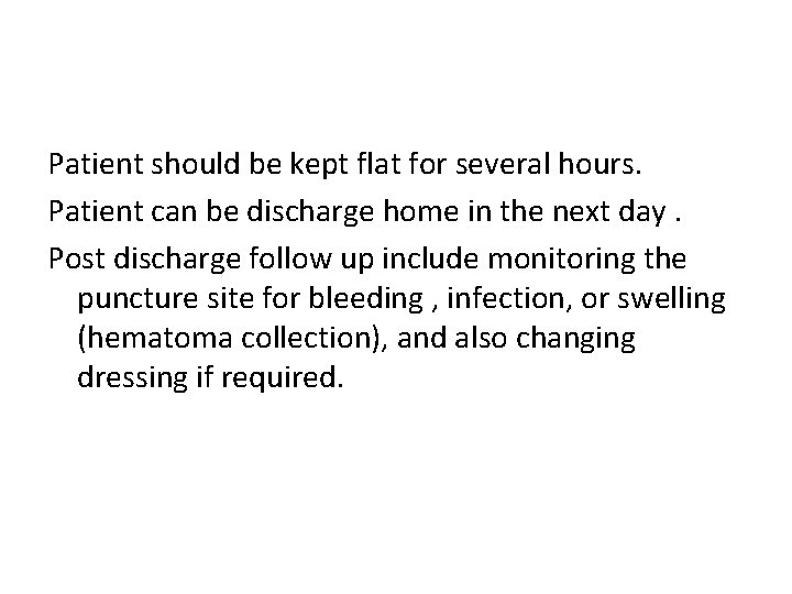 Patient should be kept flat for several hours. Patient can be discharge home in