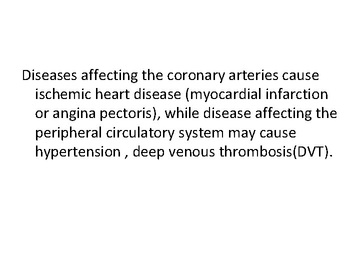 Diseases affecting the coronary arteries cause ischemic heart disease (myocardial infarction or angina pectoris),