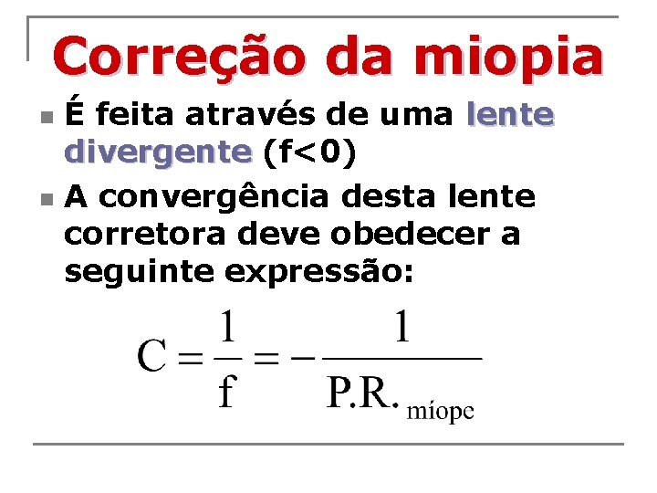 Correção da miopia É feita através de uma lente divergente (f<0) n A convergência