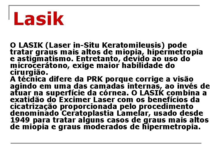 Lasik O LASIK (Laser in-Situ Keratomileusis) pode tratar graus mais altos de miopia, hipermetropia