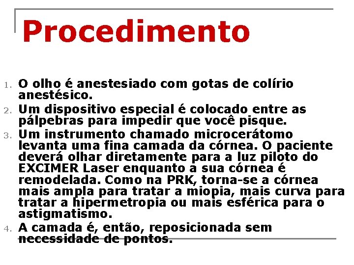 Procedimento 1. 2. 3. 4. O olho é anestesiado com gotas de colírio anestésico.