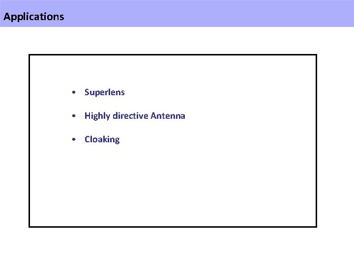 Applications • Superlens • Highly directive Antenna • Cloaking 