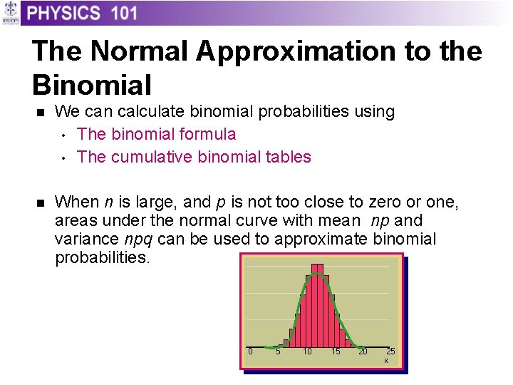The Normal Approximation to the Binomial n We can calculate binomial probabilities using •