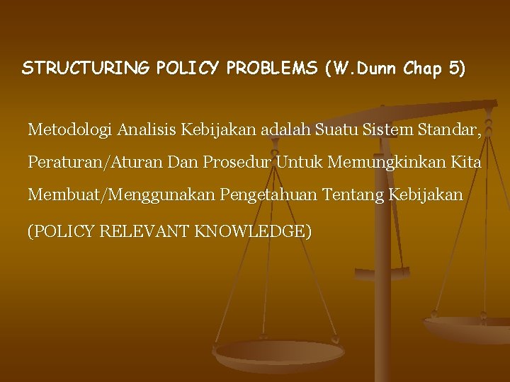 STRUCTURING POLICY PROBLEMS (W. Dunn Chap 5) Metodologi Analisis Kebijakan adalah Suatu Sistem Standar,