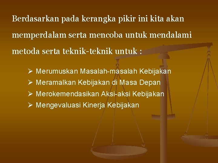 Berdasarkan pada kerangka pikir ini kita akan memperdalam serta mencoba untuk mendalami metoda serta