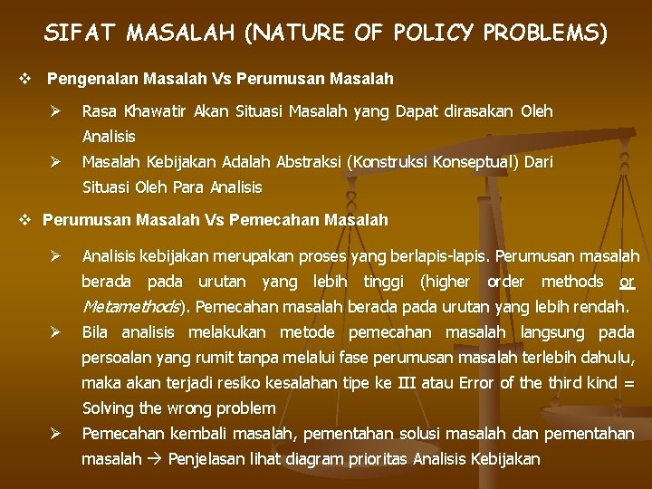SIFAT MASALAH (NATURE OF POLICY PROBLEMS) v Pengenalan Masalah Vs Perumusan Masalah Ø Rasa