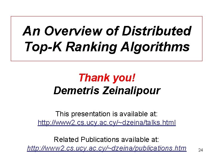An Overview of Distributed Top-K Ranking Algorithms Thank you! Demetris Zeinalipour This presentation is