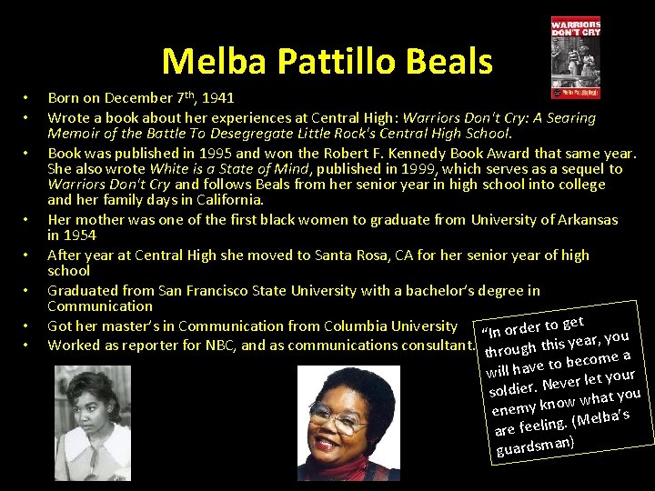 Melba Pattillo Beals • • Born on December 7 th, 1941 Wrote a book