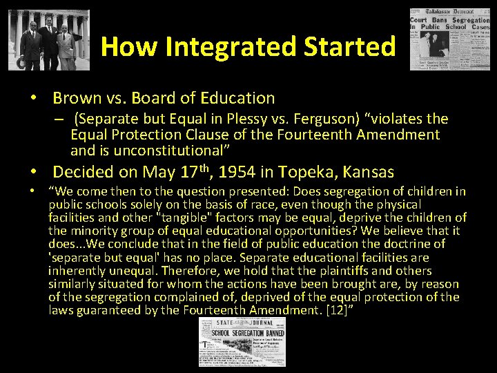 How Integrated Started • Brown vs. Board of Education – (Separate but Equal in