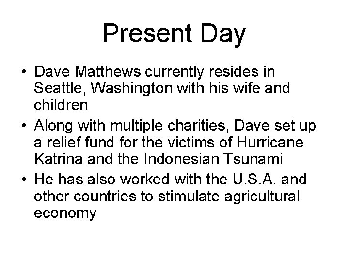 Present Day • Dave Matthews currently resides in Seattle, Washington with his wife and