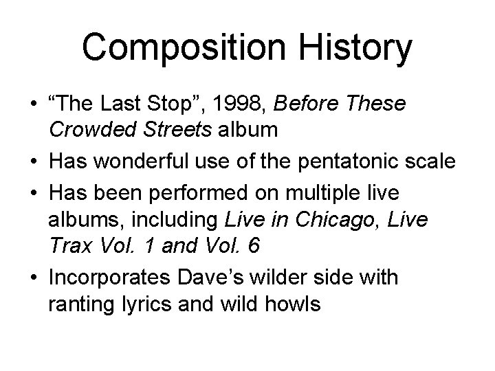 Composition History • “The Last Stop”, 1998, Before These Crowded Streets album • Has