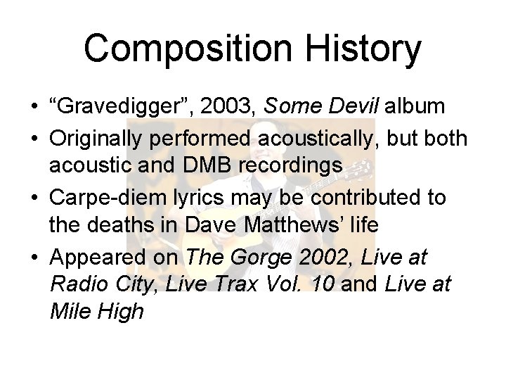 Composition History • “Gravedigger”, 2003, Some Devil album • Originally performed acoustically, but both