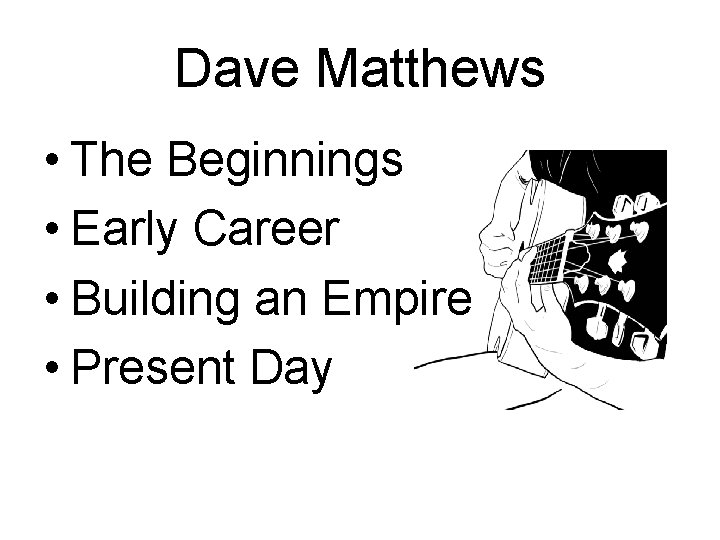 Dave Matthews • The Beginnings • Early Career • Building an Empire • Present