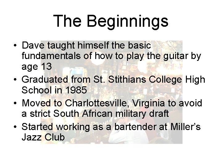The Beginnings • Dave taught himself the basic fundamentals of how to play the