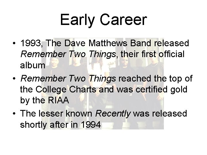 Early Career • 1993, The Dave Matthews Band released Remember Two Things, their first