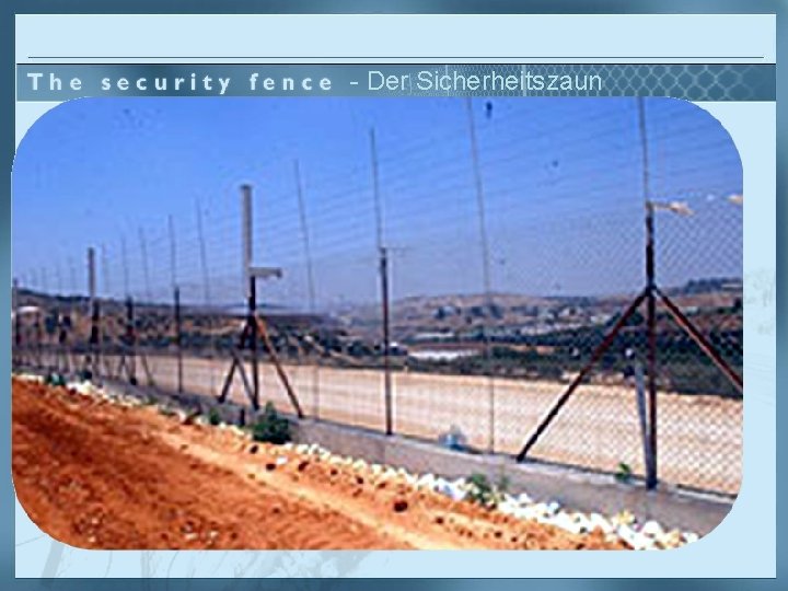 - Der Sicherheitszaun Bis Frieden herrscht. . . braucht Israel vorrübergehend eine wirkungsvolle Sicherheitsmassnahme,