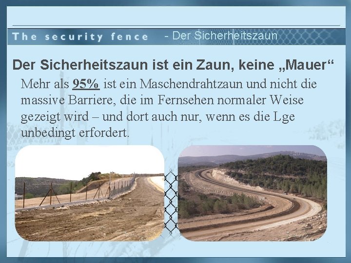 - Der Sicherheitszaun ist ein Zaun, keine „Mauer“ Mehr als 95% ist ein Maschendrahtzaun