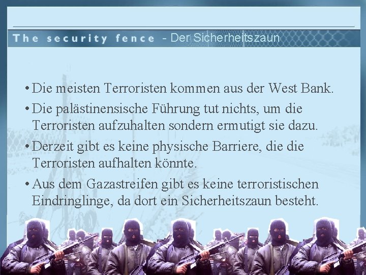 - Der Sicherheitszaun • Die meisten Terroristen kommen aus der West Bank. • Die