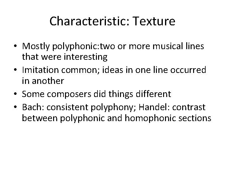 Characteristic: Texture • Mostly polyphonic: two or more musical lines that were interesting •