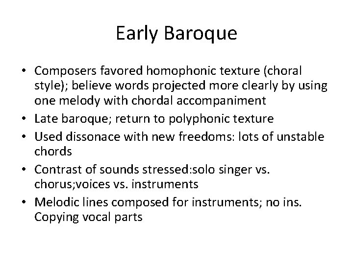 Early Baroque • Composers favored homophonic texture (choral style); believe words projected more clearly