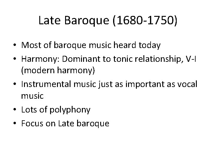 Late Baroque (1680 -1750) • Most of baroque music heard today • Harmony: Dominant