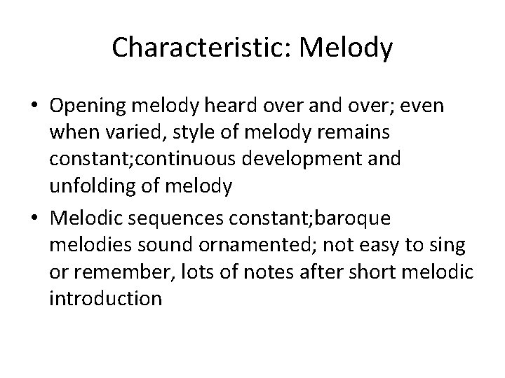 Characteristic: Melody • Opening melody heard over and over; even when varied, style of