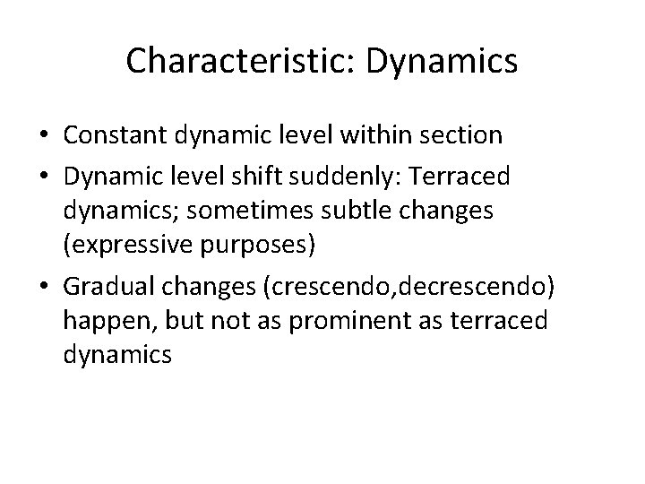 Characteristic: Dynamics • Constant dynamic level within section • Dynamic level shift suddenly: Terraced