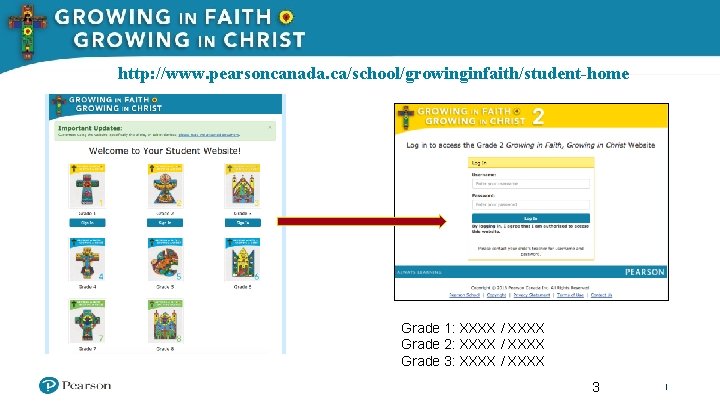 http: //www. pearsoncanada. ca/school/growinginfaith/student-home Grade 1: XXXX / XXXX Grade 2: XXXX / XXXX