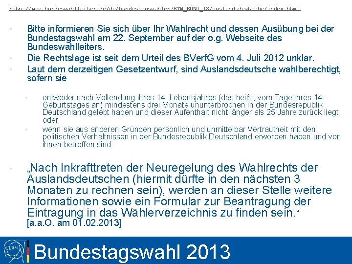 http: //www. bundeswahlleiter. de/de/bundestagswahlen/BTW_BUND_13/auslandsdeutsche/index. html • • • Bitte informieren Sie sich über Ihr
