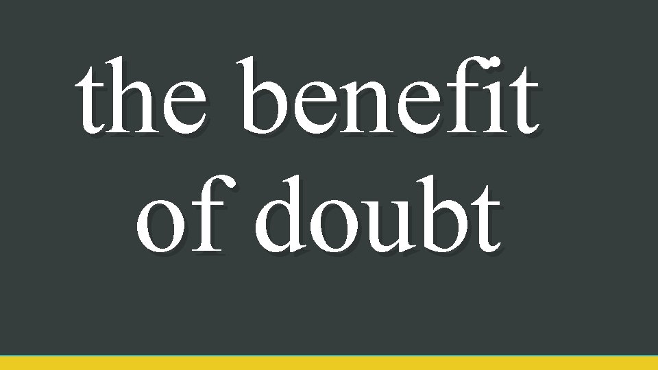 the benefit of doubt 