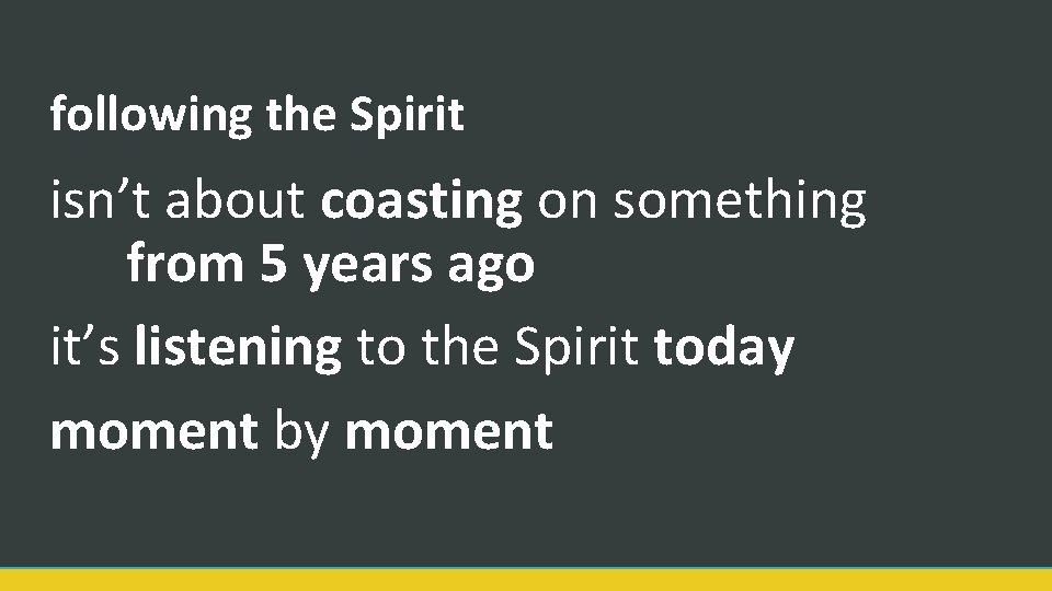 following the Spirit isn’t about coasting on something from 5 years ago it’s listening